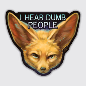 I Hear Dumb People Fennec Fox Sticker