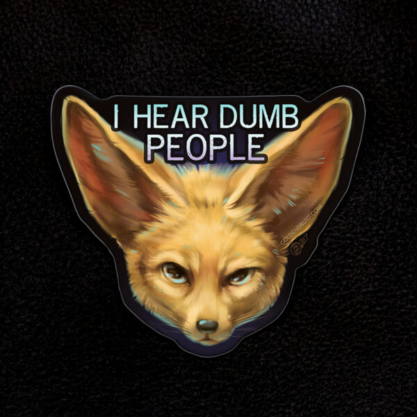 I Hear Dumb People Fennec Fox Sticker